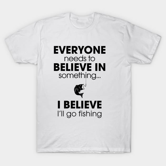 Everyone Needs To Believe In Something... T-Shirt by MellowGroove